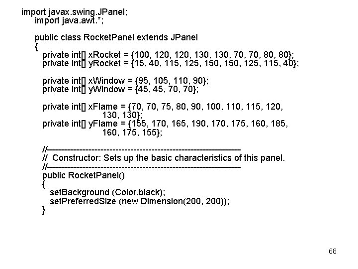 import javax. swing. JPanel; import java. awt. *; public class Rocket. Panel extends JPanel