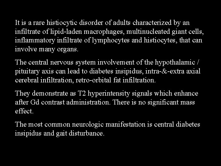 It is a rare histiocytic disorder of adults characterized by an infiltrate of lipid-laden