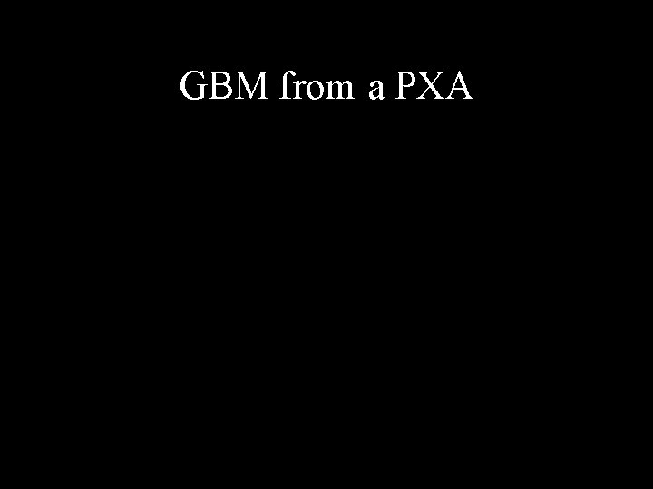 GBM from a PXA 