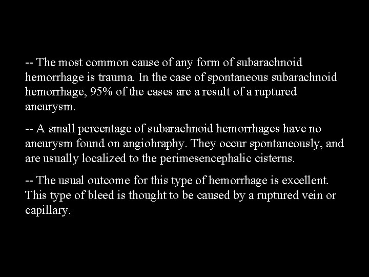 -- The most common cause of any form of subarachnoid hemorrhage is trauma. In