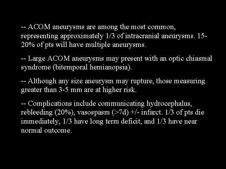 -- ACOM aneurysms are among the most common, representing approximately 1/3 of intracranial aneurysms.