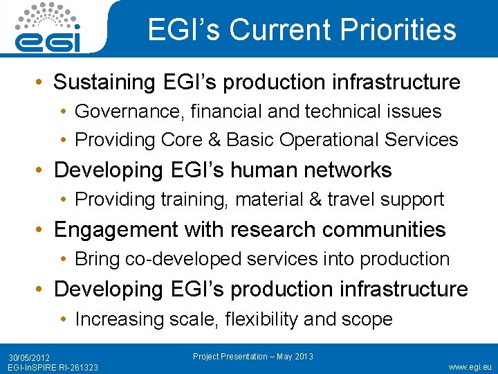 EGI’s Current Priorities • Sustaining EGI’s production infrastructure • Governance, financial and technical issues