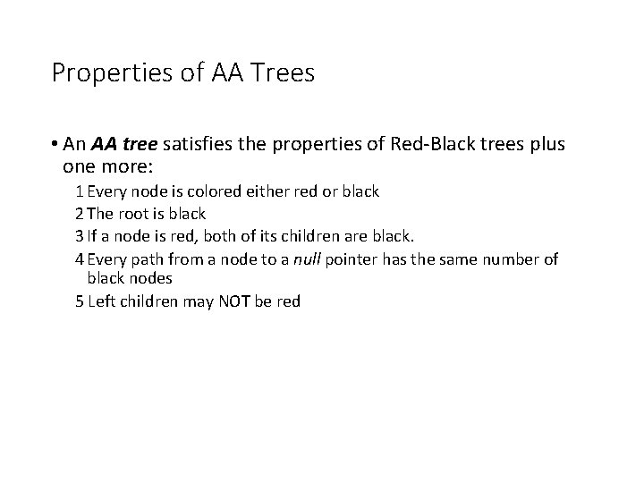 Properties of AA Trees • An AA tree satisfies the properties of Red-Black trees