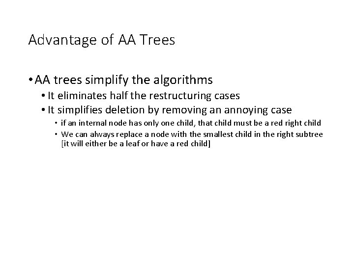 Advantage of AA Trees • AA trees simplify the algorithms • It eliminates half