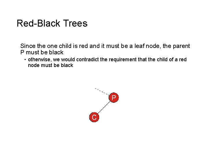 Red-Black Trees Since the one child is red and it must be a leaf