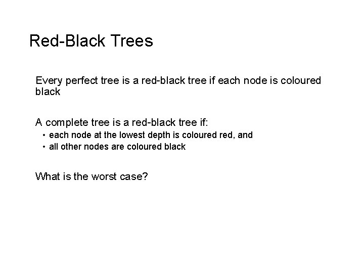 Red-Black Trees Every perfect tree is a red-black tree if each node is coloured
