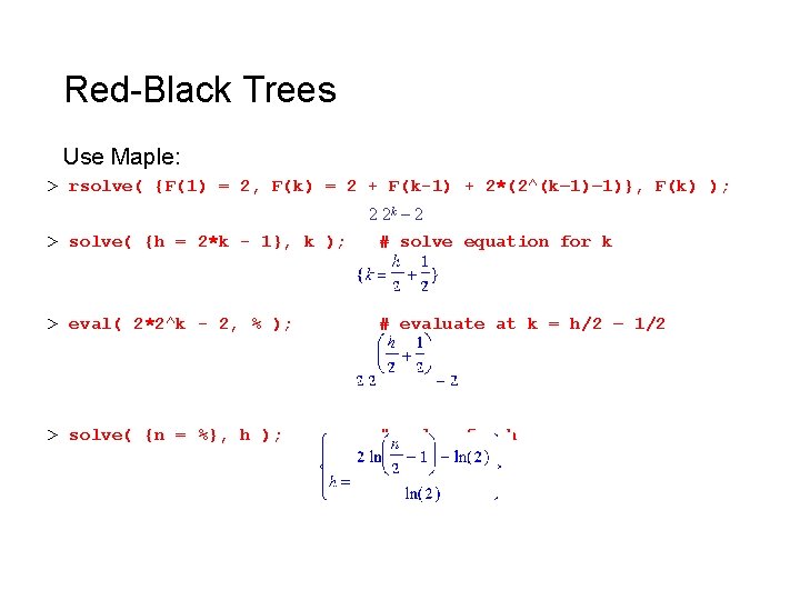 Red-Black Trees Use Maple: > rsolve( {F(1) = 2, F(k) = 2 + F(k-1)