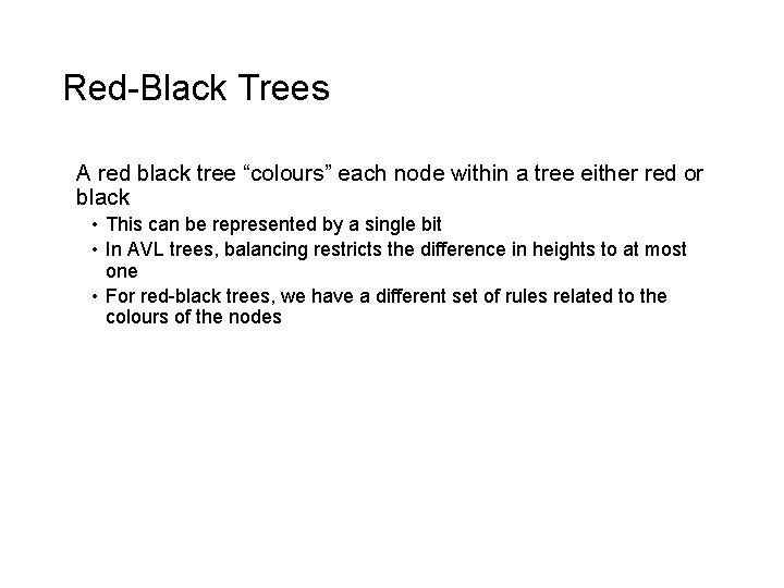 Red-Black Trees A red black tree “colours” each node within a tree either red
