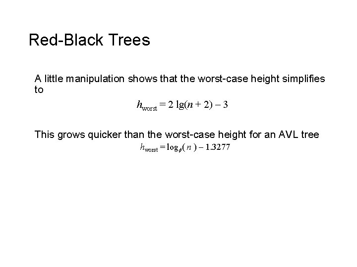 Red-Black Trees A little manipulation shows that the worst-case height simplifies to hworst =