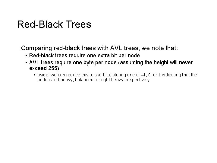 Red-Black Trees Comparing red-black trees with AVL trees, we note that: • Red-black trees