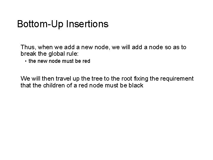 Bottom-Up Insertions Thus, when we add a new node, we will add a node