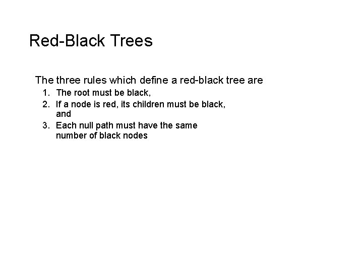Red-Black Trees The three rules which define a red-black tree are 1. The root