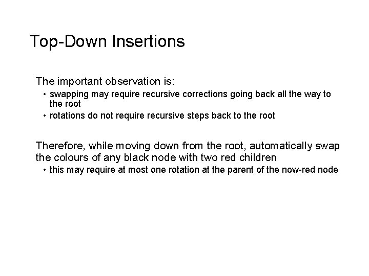 Top-Down Insertions The important observation is: • swapping may require recursive corrections going back