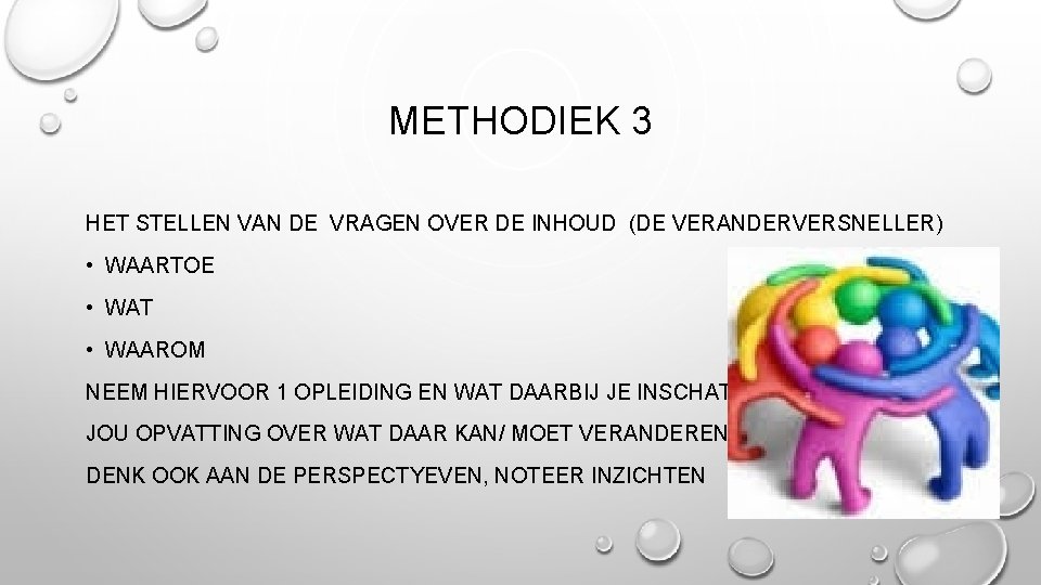 METHODIEK 3 HET STELLEN VAN DE VRAGEN OVER DE INHOUD (DE VERANDERVERSNELLER) • WAARTOE