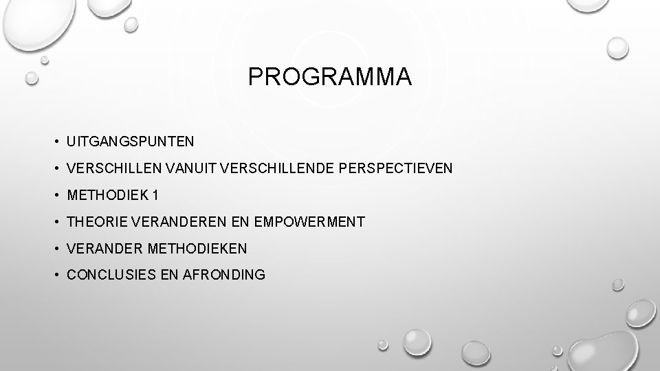 PROGRAMMA • UITGANGSPUNTEN • VERSCHILLEN VANUIT VERSCHILLENDE PERSPECTIEVEN • METHODIEK 1 • THEORIE VERANDEREN