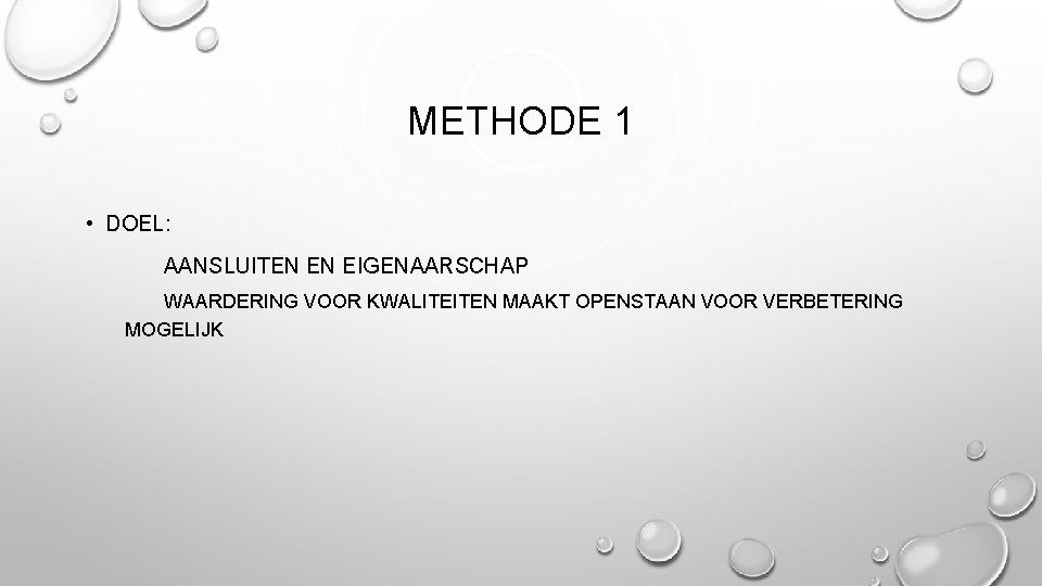 METHODE 1 • DOEL: AANSLUITEN EN EIGENAARSCHAP WAARDERING VOOR KWALITEITEN MAAKT OPENSTAAN VOOR VERBETERING