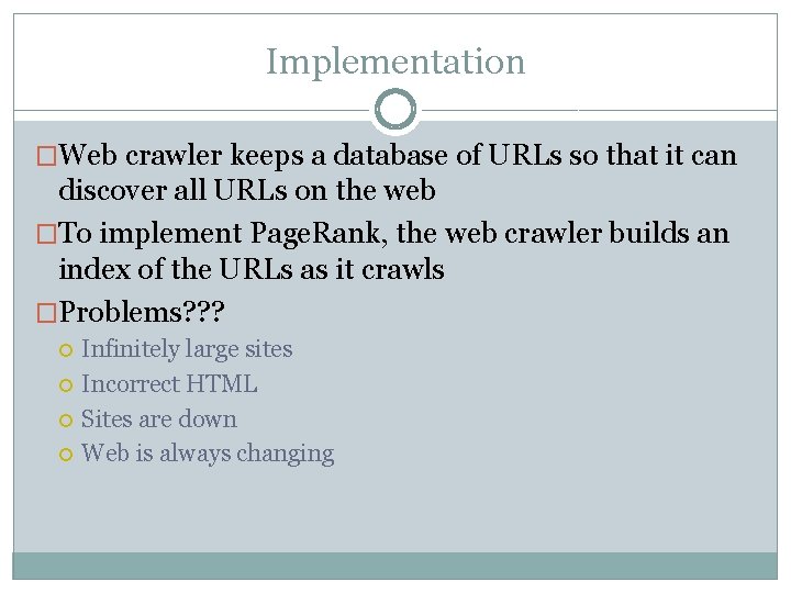 Implementation �Web crawler keeps a database of URLs so that it can discover all