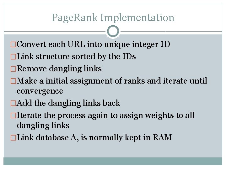 Page. Rank Implementation �Convert each URL into unique integer ID �Link structure sorted by