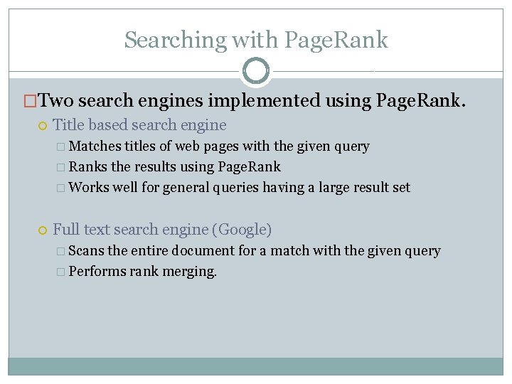 Searching with Page. Rank �Two search engines implemented using Page. Rank. Title based search