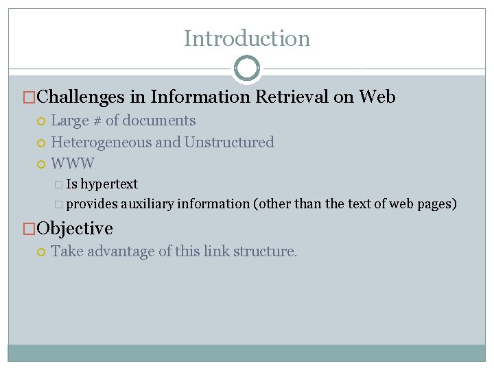 Introduction �Challenges in Information Retrieval on Web Large # of documents Heterogeneous and Unstructured