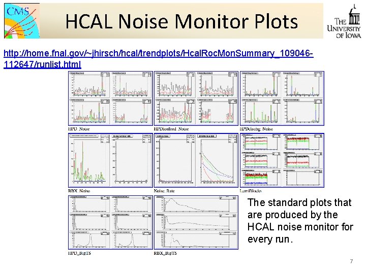 HCAL Noise Monitor Plots http: //home. fnal. gov/~jhirsch/hcal/trendplots/Hcal. Roc. Mon. Summary_109046112647/runlist. html The standard
