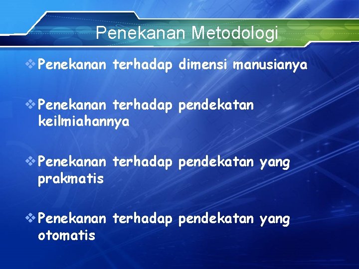 Penekanan Metodologi v Penekanan terhadap dimensi manusianya v Penekanan terhadap pendekatan keilmiahannya v Penekanan