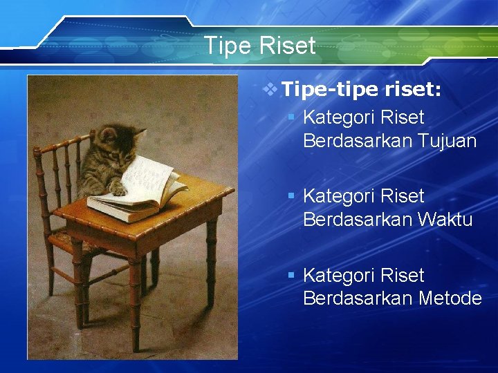 Tipe Riset v Tipe-tipe riset: § Kategori Riset Berdasarkan Tujuan § Kategori Riset Berdasarkan