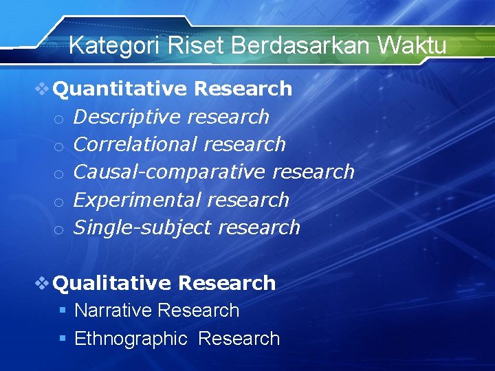 Kategori Riset Berdasarkan Waktu v Quantitative Research o Descriptive research o Correlational research o