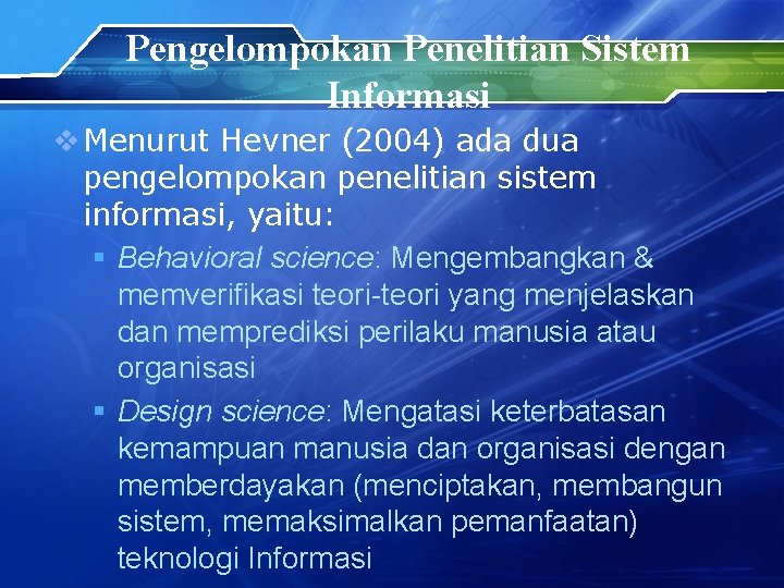 Pengelompokan Penelitian Sistem Informasi v Menurut Hevner (2004) ada dua pengelompokan penelitian sistem informasi,