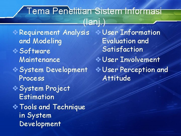 Tema Penelitian Sistem Informasi (lanj. ) v Requirement Analysis v User Information and Modeling
