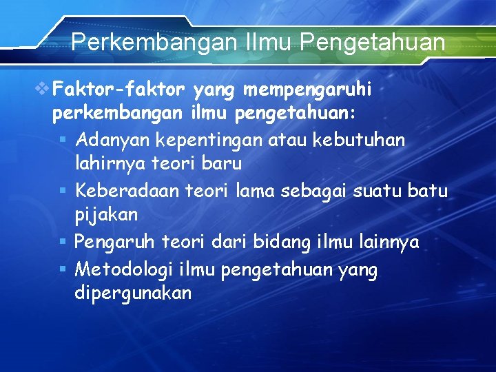 Perkembangan Ilmu Pengetahuan v Faktor-faktor yang mempengaruhi perkembangan ilmu pengetahuan: § Adanyan kepentingan atau