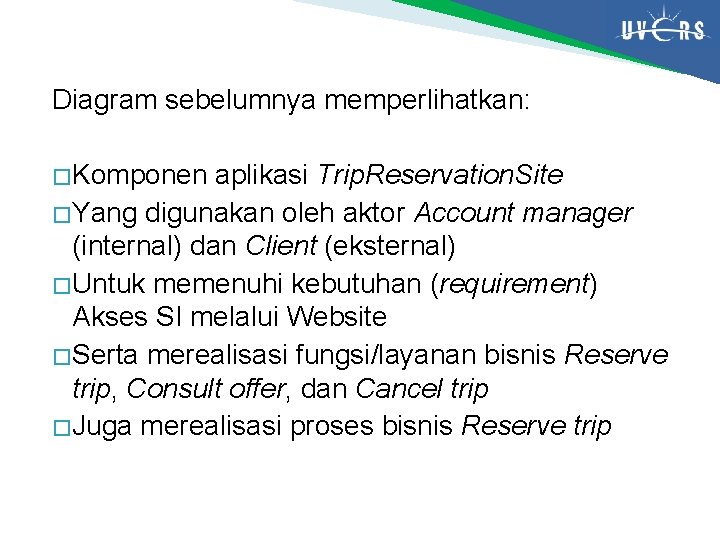 Diagram sebelumnya memperlihatkan: � Komponen aplikasi Trip. Reservation. Site � Yang digunakan oleh aktor