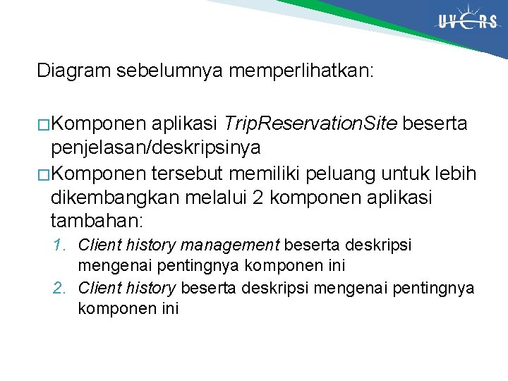 Diagram sebelumnya memperlihatkan: � Komponen aplikasi Trip. Reservation. Site beserta penjelasan/deskripsinya � Komponen tersebut