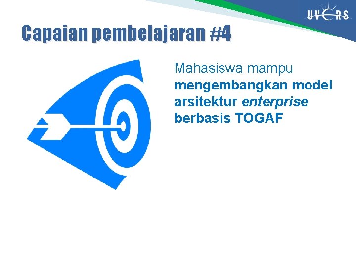 Capaian pembelajaran #4 Mahasiswa mampu mengembangkan model arsitektur enterprise berbasis TOGAF 