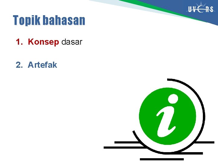 Topik bahasan 1. Konsep dasar 2. Artefak 