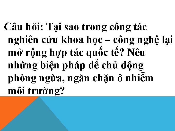  Câu hỏi: Tại sao trong công tác nghiên cứu khoa học – công