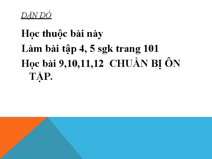 DẶN DÒ Học thuộc bài này Làm bài tập 4, 5 sgk trang 101