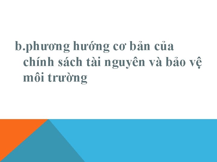 b. phương hướng cơ bản của chính sách tài nguyên và bảo vệ môi