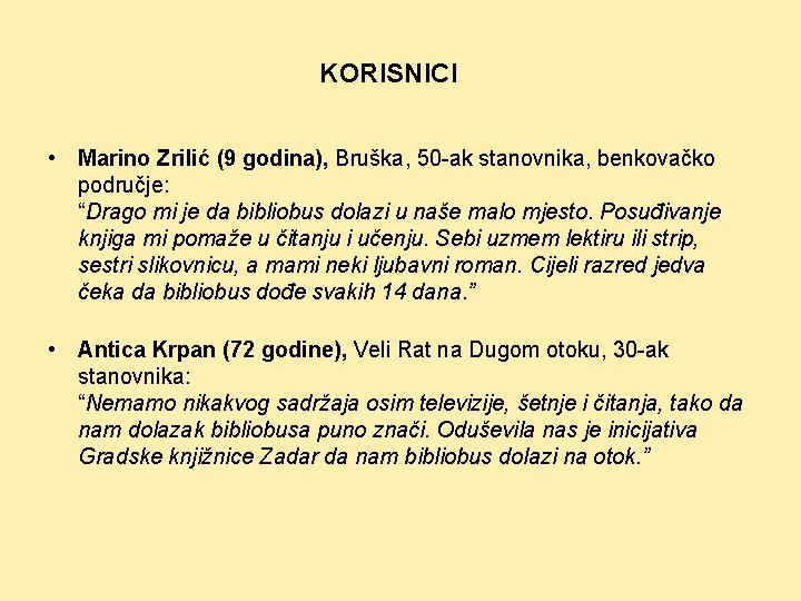 KORISNICI • Marino Zrilić (9 godina), Bruška, 50 -ak stanovnika, benkovačko područje: “Drago mi