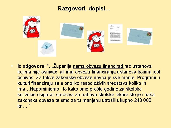 Razgovori, dopisi… • Iz odgovora: “…Županija nema obvezu financirati rad ustanova kojima nije osnivač,