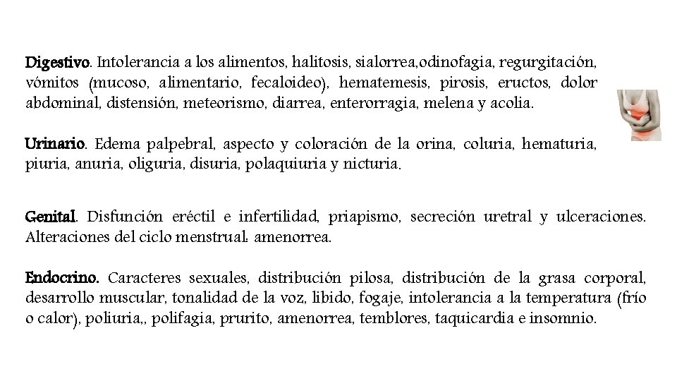 Digestivo. Intolerancia a los alimentos, halitosis, sialorrea, odinofagia, regurgitación, vómitos (mucoso, alimentario, fecaloideo), hematemesis,