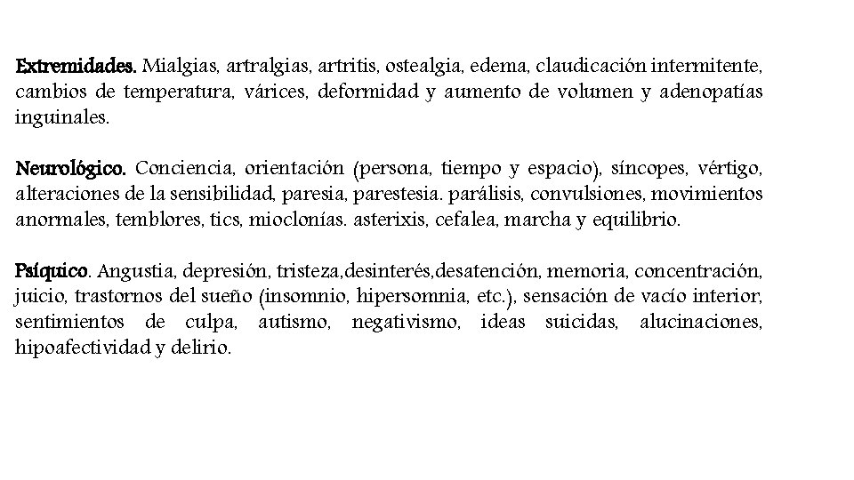 Extremidades. Mialgias, artritis, ostealgia, edema, claudicación intermitente, cambios de temperatura, várices, deformidad y aumento