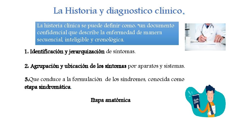 La Historia y diagnostico clínico. La historia clínica se puede definir como: "un documento