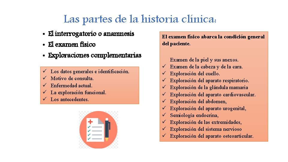 Las partes de la historia clínica: • El interrogatorio o anamnesis • El examen