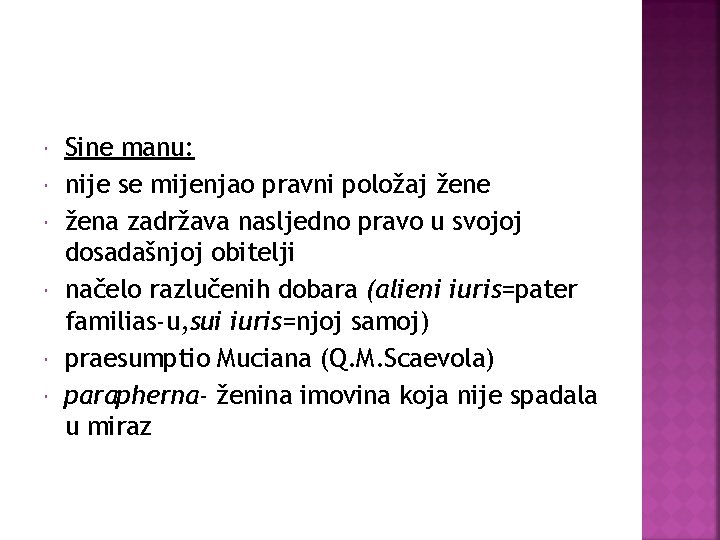  Sine manu: nije se mijenjao pravni položaj žene žena zadržava nasljedno pravo u