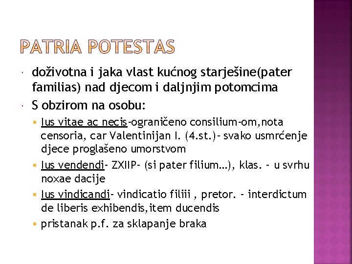  doživotna i jaka vlast kućnog starješine(pater familias) nad djecom i daljnjim potomcima S