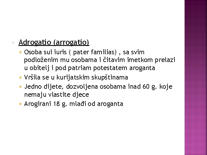  Adrogatio (arrogatio) Osoba sui iuris ( pater familias) , sa svim podloženim mu