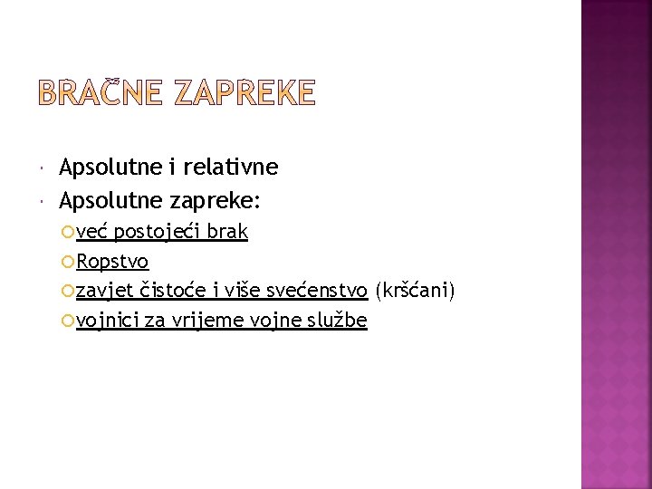  Apsolutne i relativne Apsolutne zapreke: već postojeći brak Ropstvo zavjet čistoće i više