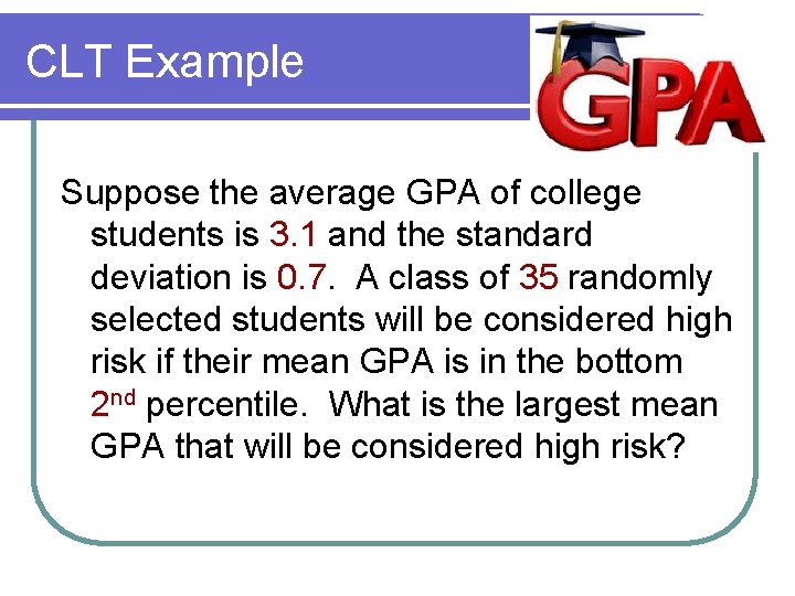 CLT Example Suppose the average GPA of college students is 3. 1 and the