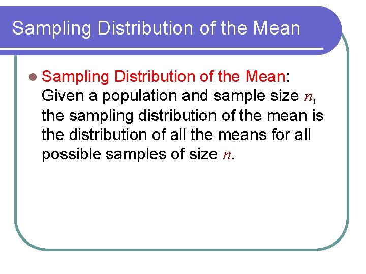 Sampling Distribution of the Mean l Sampling Distribution of the Mean: Given a population